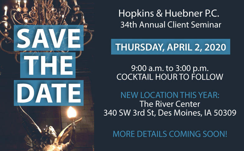 Hopkins & Huebner 34th Annual Client Seminar – Thursday, April 2, 2020